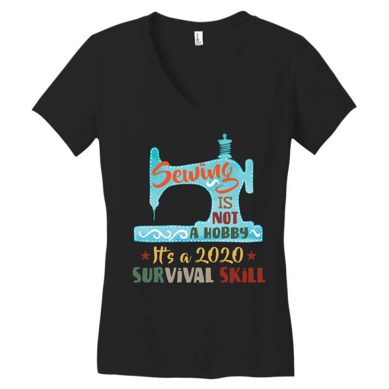 Sewing Is Not A Hobby It's A 2020 Survival Skill Women's V-Neck T-Shirt by vip.pro123 | Artistshot