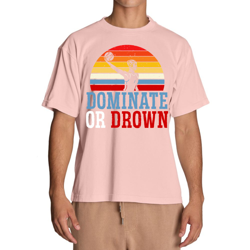 Dominate Or Drown Water Polo Athlete Pullover Hoodie Urban Heavy T-shirt by cm-arts | Artistshot