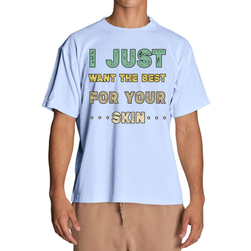 I Just Want The Best For Your Skin Funny Aesthetician,medical Esthetic Urban Heavy T-shirt | Artistshot