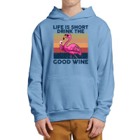 Flamingo Tropical Life Is Short Drink The Good Wine Flamingo Drink Win Urban Pullover Hoodie | Artistshot