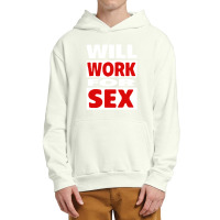 Will Work For Sex Urban Pullover Hoodie | Artistshot