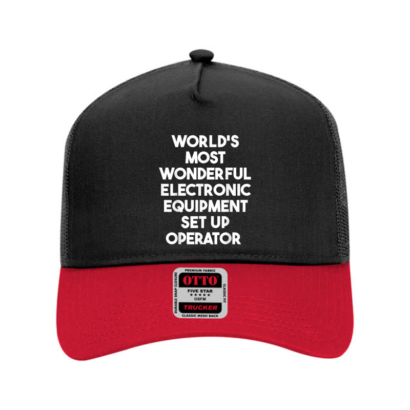 World's Most Wonderful Electronic Equipment Set Up Operator T Shirt Mesh Back Trucker Hat by yodishsaraveks | Artistshot