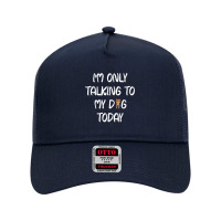 Yorkie I'm Only Talking To My Dog Today T Shirt Mesh Back Trucker Hat | Artistshot