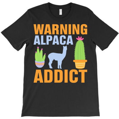 Alpaca Llama Lover Gift T  Shirt Warning Alpaca Addict   Funny Alpaca T-shirt Designed By Handjacquelyn42