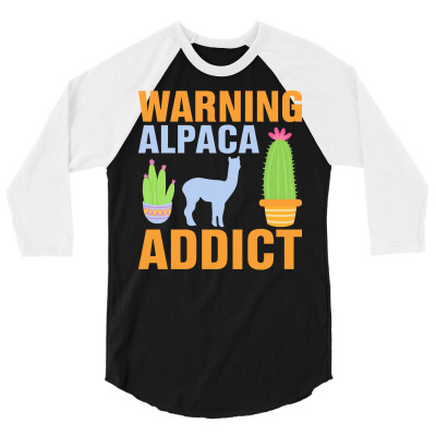Alpaca Llama Lover Gift T  Shirt Warning Alpaca Addict   Funny Alpaca 3/4 Sleeve Shirt Designed By Handjacquelyn42