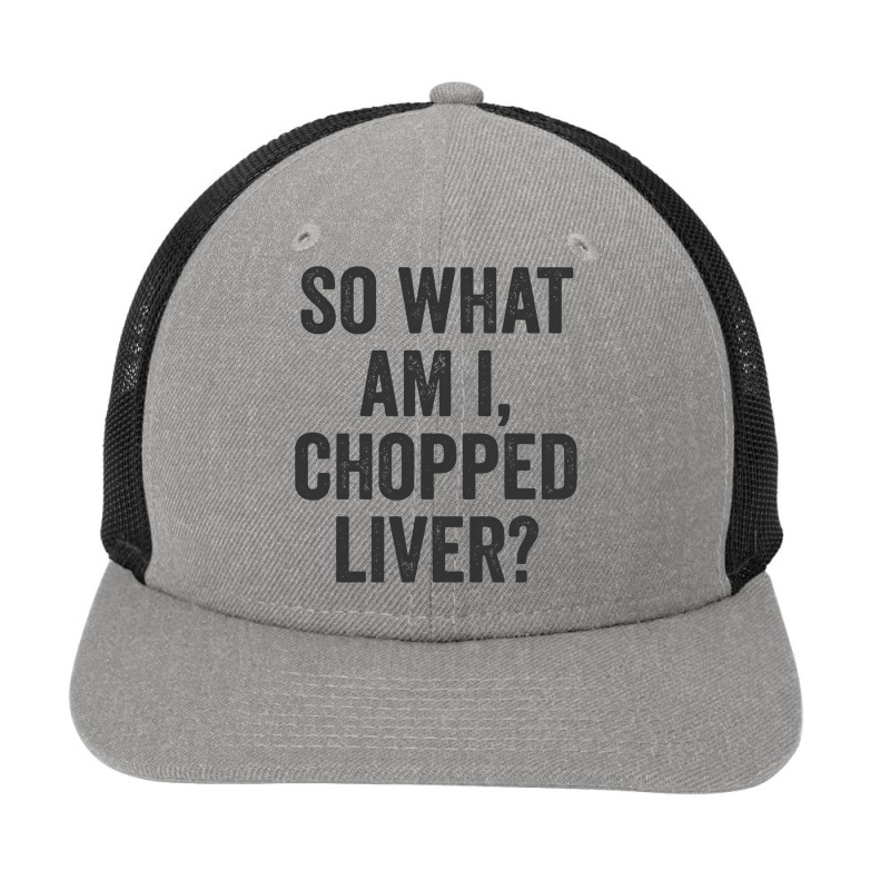 So What Am I Chopped Liver Funny Jewish Phrase Quote Saying Long Sleev Snapback Trucker Cap | Artistshot