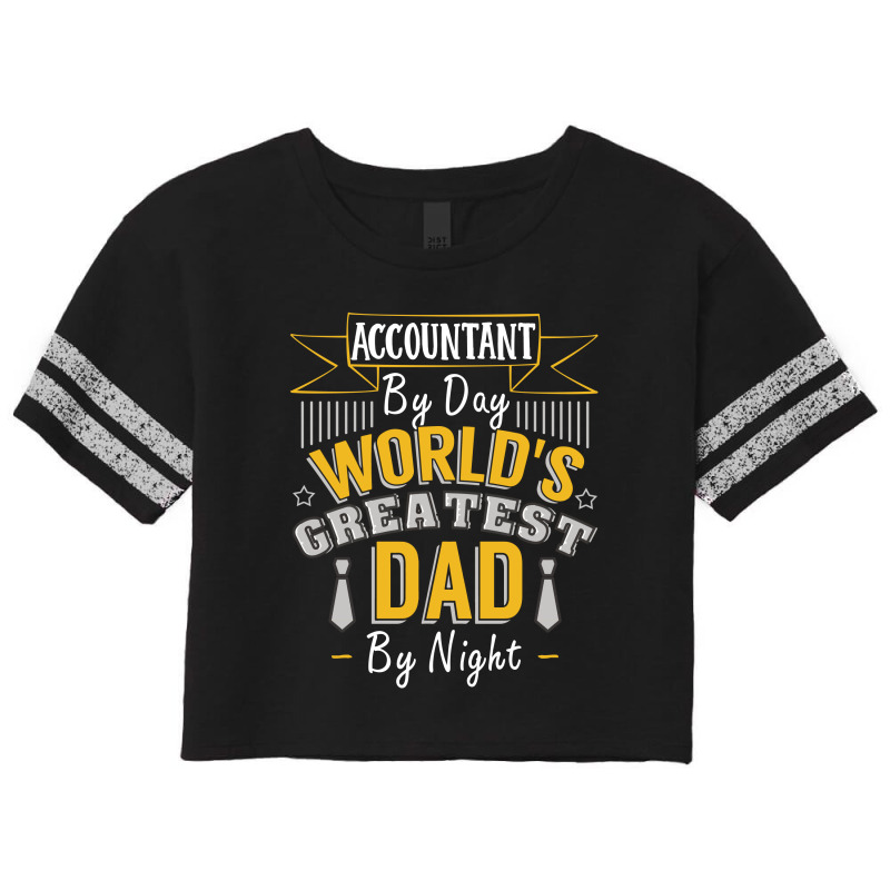Accountant By Day World's Createst Dad By Night T Shirt Scorecard Crop Tee | Artistshot