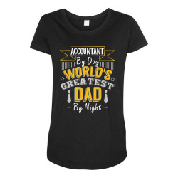 accountant by day world's createst dad by night t shirt Maternity Scoop Neck T-shirt | Artistshot