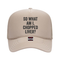 So What Am I Chopped Liver Funny Jewish Phrase Quote Saying Long Sleev Foam Trucker Hat | Artistshot