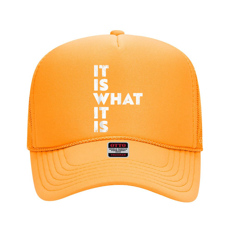 It Is What It Is Shirt T Shirt Foam Trucker Hat | Artistshot