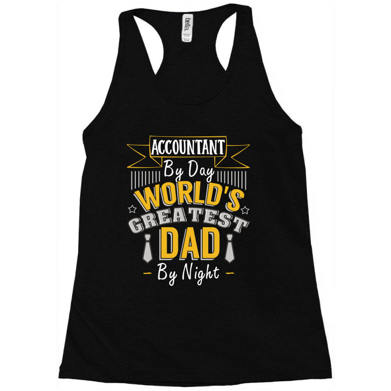 Accountant By Day World's Createst Dad By Night T Shirt Racerback Tank | Artistshot