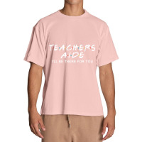 Teachers Aide I'll Be There For You Urban Heavy T-shirt | Artistshot