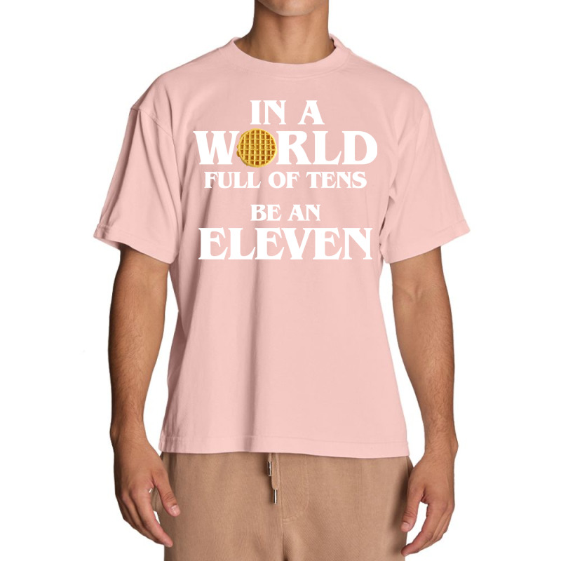 In A World Full Of Tens Be An Eleven Hoodie With Waffle Urban Heavy T-shirt | Artistshot