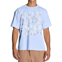 I Can Be Trusted With Sharp Objects Urban Heavy T-shirt | Artistshot