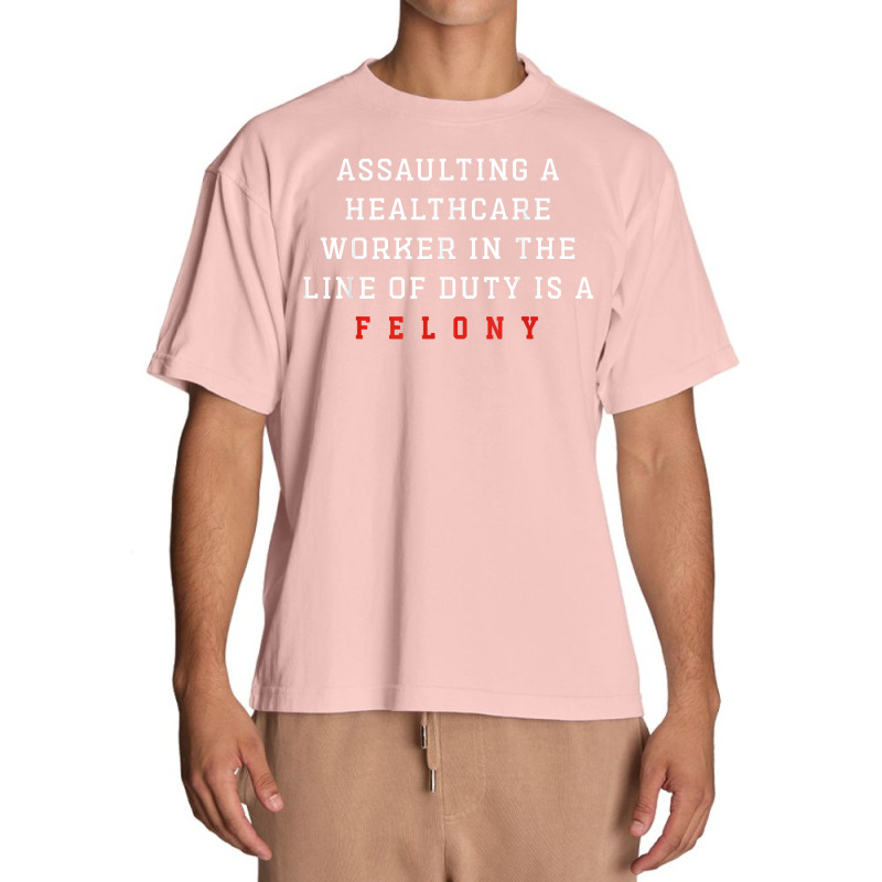 Assaulting A Healthcare Worker Is A Felony Funny Er Nurse T Shirt Urban Heavy T-shirt | Artistshot