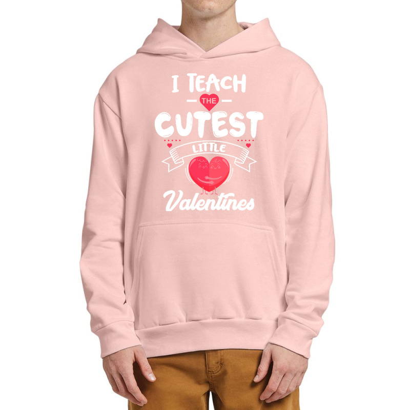 Funny Valentine Day Gift I Teach The Cutest Little Valentines Kinderga Urban Pullover Hoodie | Artistshot