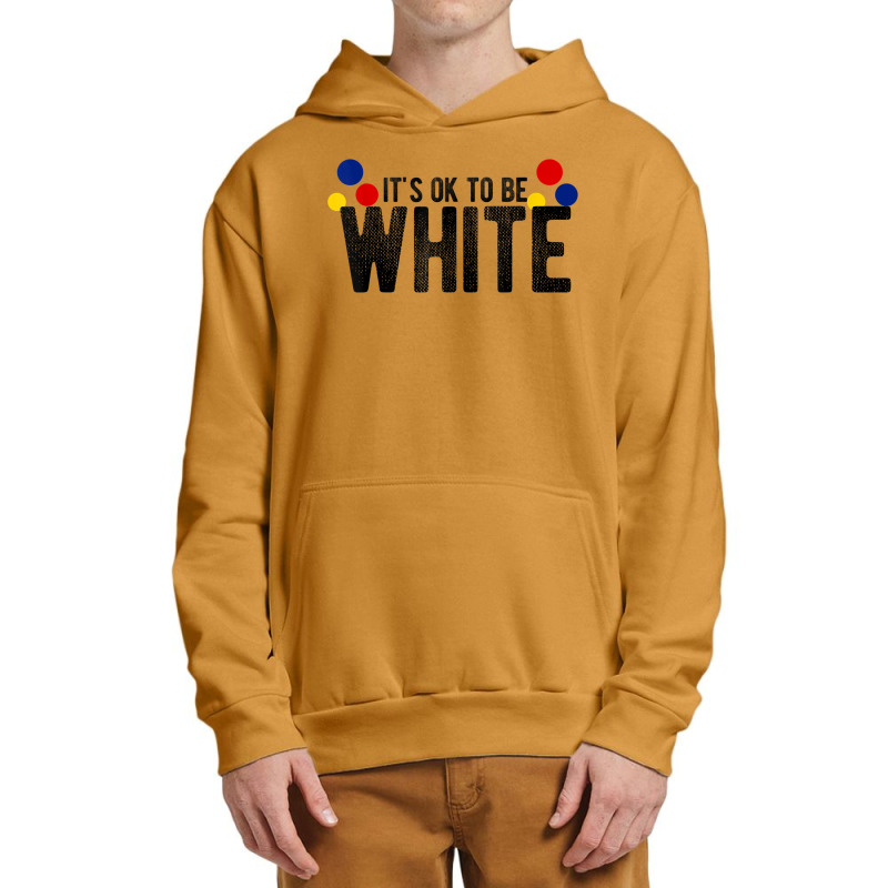 It's Ok To Be White Gift For Funny Political Conservative T Shirt Urban Pullover Hoodie | Artistshot