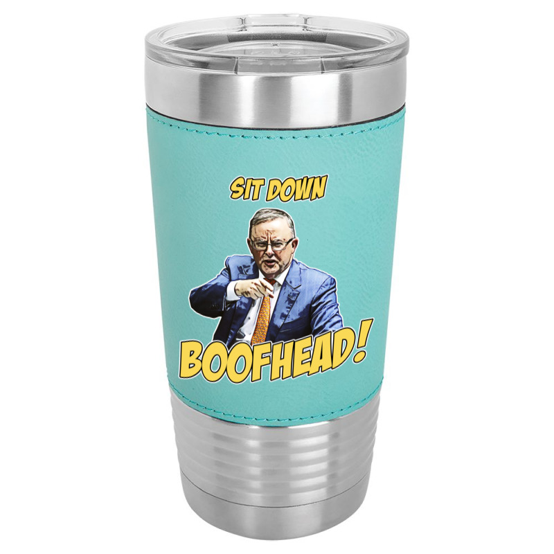 Sit Down Boofhead - Albo Auspol Dutton Australian Politics Anthony Alb Leatherette Tumbler | Artistshot