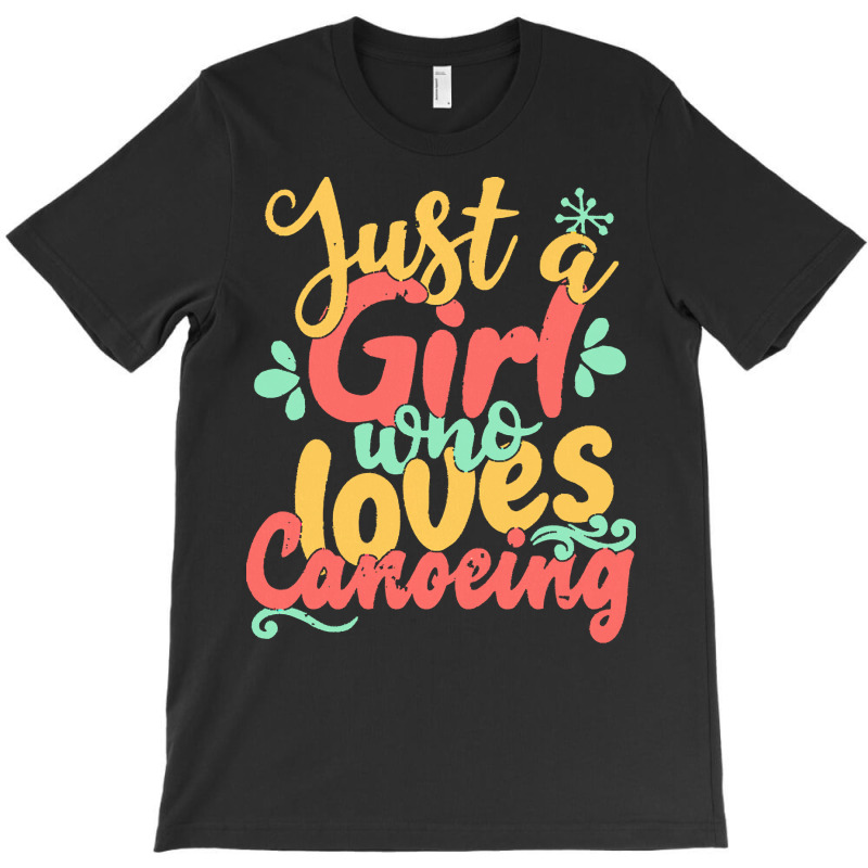 Just A Girl Who Love T  Shirt Just A Girl Who Loves Canoeing Gift Prod T-shirt | Artistshot