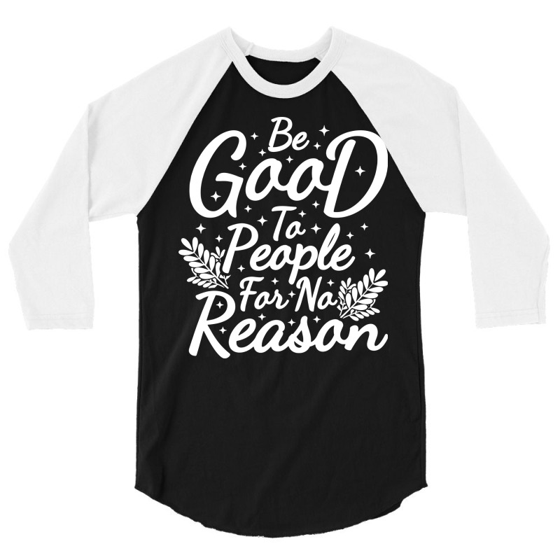 Be Good For No Reason 3/4 Sleeve Shirt by bimobimo | Artistshot