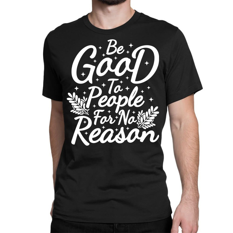 Be Good For No Reason Classic T-shirt by bimobimo | Artistshot