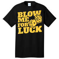 Blow Me For Luck Basic T-shirt | Artistshot