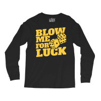 Blow Me For Luck Long Sleeve Shirts | Artistshot