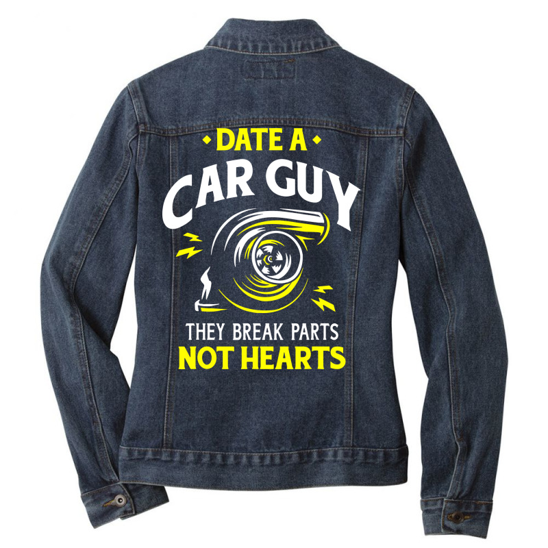 Date A Car Guy They Break Parts Not Hearts Ladies Denim Jacket by bimobimo | Artistshot