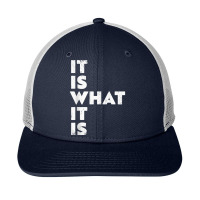 It Is What It Is Shirt T Shirt Snapback Trucker Cap | Artistshot