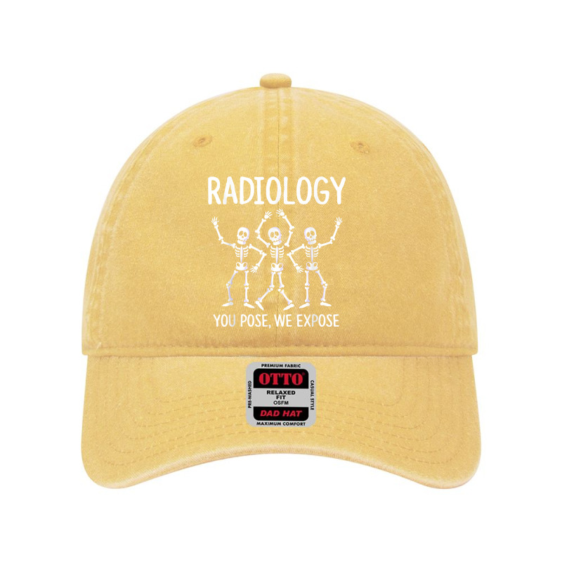 Radiologist  X Ray Tech  Radiology You Pose We Expose T Shirt Dyed Cap by tuckeynkriccijea | Artistshot