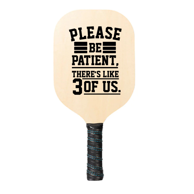 Please Be Patient There’s Like 3 Of Us Pickleball Paddle | Artistshot