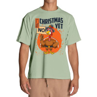 Thanksgiving Turkey It's Not Christmas Yet Funny Thanksgiving Urban Heavy T-shirt | Artistshot