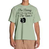 Thanksgiving Turkey The Turkey Ain't The Only Thing In The Oven Urban Heavy T-shirt | Artistshot