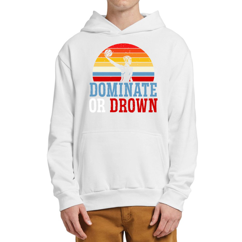 Dominate Or Drown Water Polo Athlete Pullover Hoodie Urban Pullover Hoodie by cm-arts | Artistshot