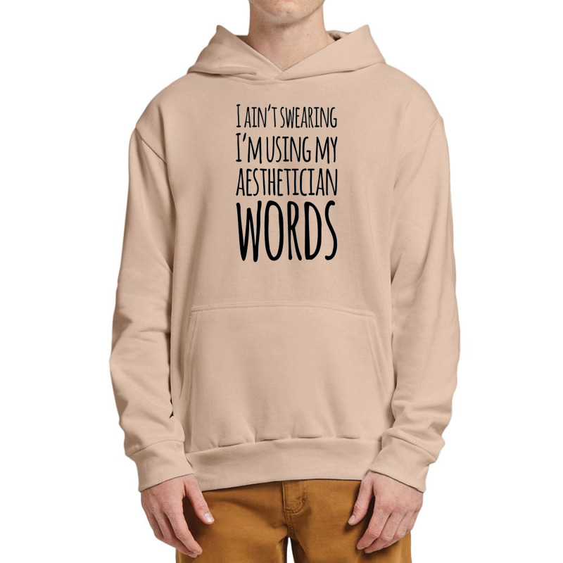 I Ain't Swearing I'm Using My Aesthetician Words Urban Pullover Hoodie | Artistshot