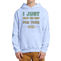 I Just Want The Best For Your Skin Funny Aesthetician,medical Esthetic Urban Pullover Hoodie | Artistshot