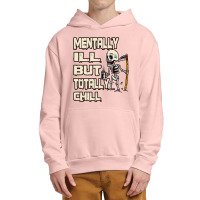 Mentally Ill But Totally Chill Urban Pullover Hoodie | Artistshot