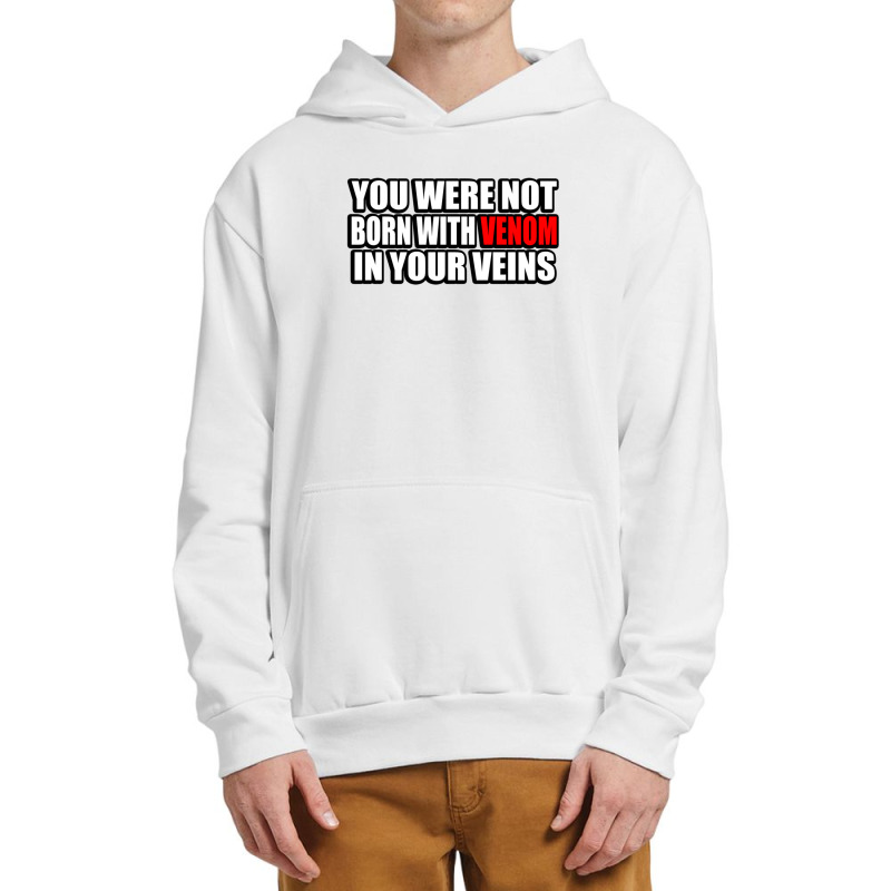 You Were Not Born With Venom In Your Veins Urban Pullover Hoodie | Artistshot