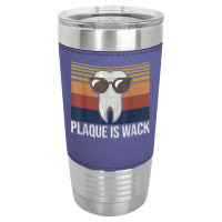 Plaque Is Wack Tooth Dental Care Dentist Leatherette Tumbler | Artistshot