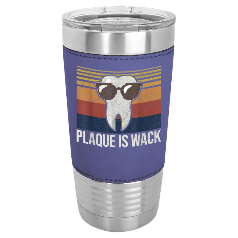 Plaque Is Wack Tooth Dental Care Dentist Leatherette Tumbler | Artistshot