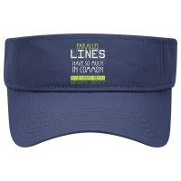 Parallel Lines Have So Much In Common Math Lovers Teacher Visor Hat | Artistshot