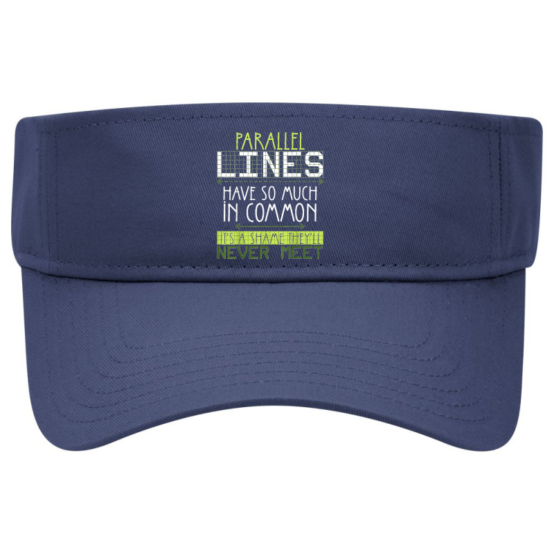 Parallel Lines Have So Much In Common Math Lovers Teacher Visor hat by LisaMarieRangel | Artistshot