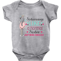 Sistermingo Like A Normal Sister Only More Fabulous Baby Bodysuit | Artistshot