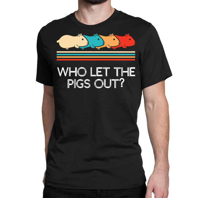 Guinea Pig T  Shirt Funny Who Let Pigs Out Guinea Pig Pets Rodent T  S Classic T-shirt | Artistshot