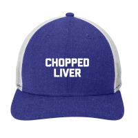 Chopped Liver T Shirt Funny Saying Sarcastic Novelty Humor Long Sleeve Snapback Trucker Cap | Artistshot