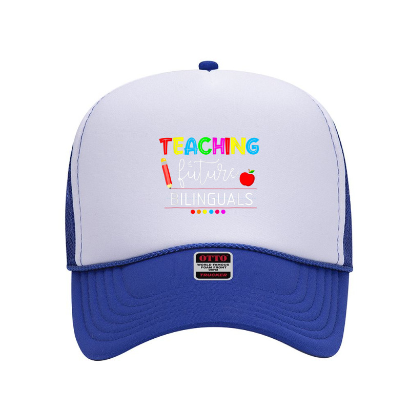 Teaching Future Bilinguals Spanish Teachers Back To School Foam Trucker Hat by MadisonDesign | Artistshot