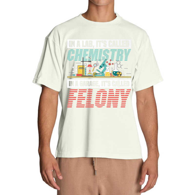 In A Lab It's Called Chemistry In Garage It's Called Felony Premium T Urban Heavy T-shirt | Artistshot