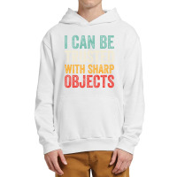 I Can Be Trusted With Sharp Objects Funny I Can Be Trusted With Sharp  Urban Pullover Hoodie | Artistshot