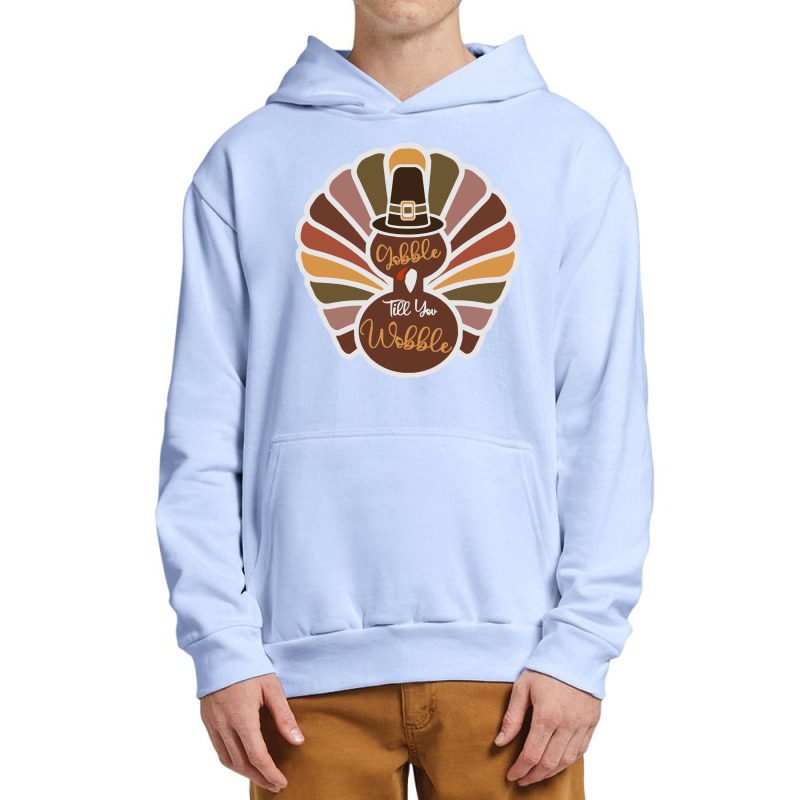 Thanksgiving Turkey Thanksgiving Turkey - Gobble Till You Wobble Urban Pullover Hoodie | Artistshot