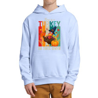 Thanksgiving Turkey There Is A Turkey In This Oven Urban Pullover Hoodie | Artistshot